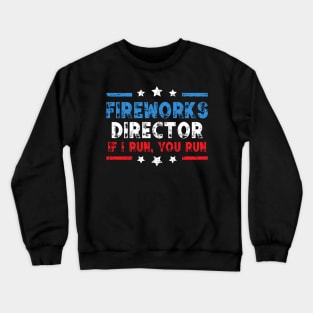 Fireworks Director If I Run You Run Funny 4th of July Gag Crewneck Sweatshirt